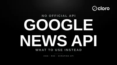 Google News API in 2026 — what exists and what to use instead